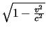 $ \sqrt{1-\frac{v^2}{c^2}} $