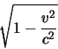 \begin{displaymath}\sqrt{1-\frac{v^2}{c^2}} \end{displaymath}