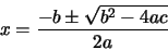 \begin{displaymath}x=\frac{-b\pm\sqrt{b^2-4ac}}{2a}
\end{displaymath}
