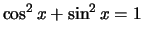 $\cos^2 x + \sin^2 x = 1$