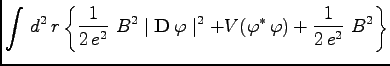 $\displaystyle \int \, d^2\, r \left\{\frac{1}{2\, e^2}\ B^2\mid {\bf D}\, \varphi\mid^2 + V(\varphi^\ast\, \varphi) + \frac{1}{2\, e^2}\ B^2\right\}$