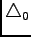 $ \triangle_0$