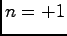 $ n= +1$