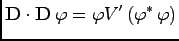 $\displaystyle {\bf D}\cdot {\bf D}\, \varphi = \varphi V^\prime \, (\varphi^\ast \, \varphi)$