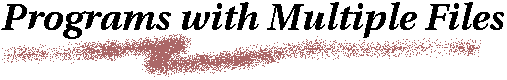 WRITING PROGRAMS WITH MULTIPLE FILES