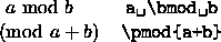 \begin{figure}
\begin{center}
\begin{tabular}{cc}
$a \bmod b$ & \verb*+a \bmod b+ \\
$\pmod{a+b}$ & \verb*-\pmod{a+b}- \\
\end{tabular}\end{center}\end{figure}