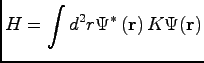 $\displaystyle H =\int d^2 r \Psi^\ast\, ({\bf r})\, K \Psi ({\bf r})$