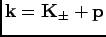 $ {\bf k}= {\bf K_{\pm}}+ {\bf p}$