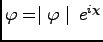 $ \varphi = \mid\varphi\mid\, e^{i \chi}$