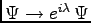 $ \Psi \to e^{i\lambda}\, \Psi$