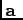 $ {\bf a} \ $