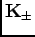 $ {\bf K_{\pm}}$