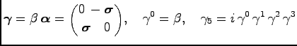 $\displaystyle {\boldsymbol \gamma}= \beta\, {\boldsymbol \alpha}= {0\,-\boldsym...
...gamma^0 = \beta,\quad \gamma_5 = i\, \gamma^0\, \gamma^1\, \gamma^2\, \gamma^3
$