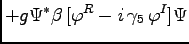 $\displaystyle + g \Psi^\ast \beta \, [\varphi^R - i\, \gamma_5\, \varphi^I ] \Psi$