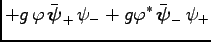 $\displaystyle + g \, \varphi\, \bar{\boldsymbol \psi }_+ \, \psi_- + g \varphi^\ast\, \bar{\boldsymbol \psi }_- \, \psi_+$