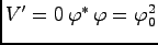 $ V^\prime = 0\, \varphi^\ast\, \varphi = \varphi^2_0$